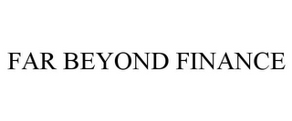 FAR BEYOND FINANCE