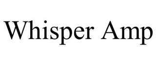 WHISPER AMP