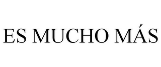 ES MUCHO MÁS