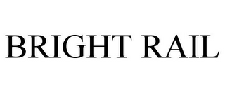 BRIGHT RAIL