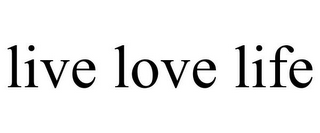 LIVE LOVE LIFE