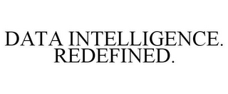 DATA INTELLIGENCE. REDEFINED.