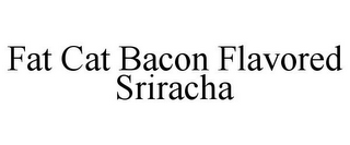 FAT CAT BACON FLAVORED SRIRACHA