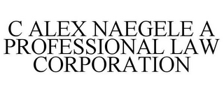 C ALEX NAEGELE A PROFESSIONAL LAW CORPORATION