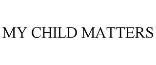 MY CHILD MATTERS