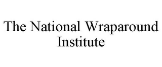 THE NATIONAL WRAPAROUND INSTITUTE