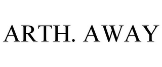 ARTH. AWAY