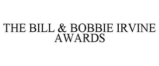 THE BILL & BOBBIE IRVINE AWARDS