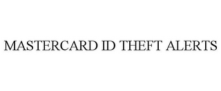 MASTERCARD ID THEFT ALERTS