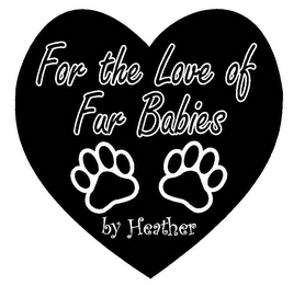 FOR THE LOVE OF FUR BABIES BY HEATHER