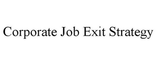 CORPORATE JOB EXIT STRATEGY