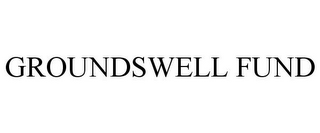 GROUNDSWELL FUND