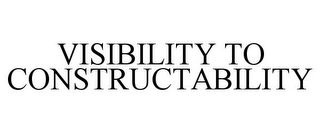 VISIBILITY TO CONSTRUCTABILITY