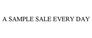 A SAMPLE SALE EVERY DAY