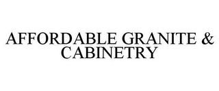 AFFORDABLE GRANITE & CABINETRY