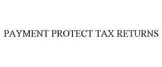 PAYMENT PROTECT TAX RETURNS