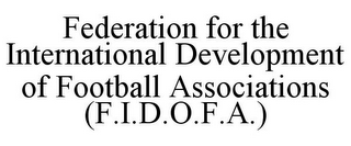 FEDERATION FOR THE INTERNATIONAL DEVELOPMENT OF FOOTBALL ASSOCIATIONS (F.I.D.O.F.A.)