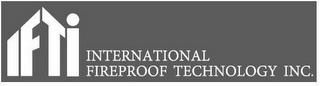 IFTI INTERNATIONAL FIREPROOF TECHNOLOGYINC.