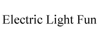 ELECTRIC LIGHT FUN