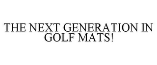 THE NEXT GENERATION IN GOLF MATS!