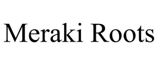 MERAKI ROOTS