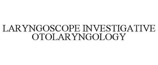 LARYNGOSCOPE INVESTIGATIVE OTOLARYNGOLOGY