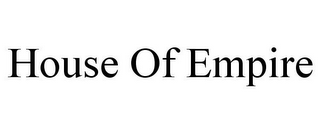 HOUSE OF EMPIRE