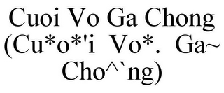 CUOI VO GA CHONG (CU*O*'I VO*. GA~ CHO^`NG)