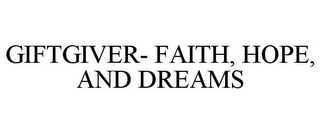 GIFTGIVER- FAITH, HOPE, AND DREAMS