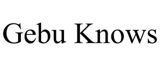 GEBU KNOWS