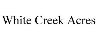 WHITE CREEK ACRES