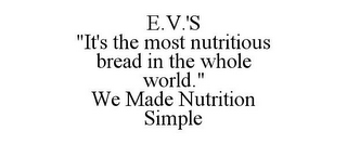 E.V.'S "IT'S THE MOST NUTRITIOUS BREAD IN THE WHOLE WORLD." WE MADE NUTRITION SIMPLE