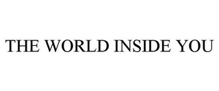 THE WORLD INSIDE YOU