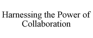 HARNESSING THE POWER OF COLLABORATION