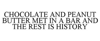 CHOCOLATE AND PEANUT BUTTER MET IN A BAR AND THE REST IS HISTORY