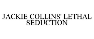 JACKIE COLLINS' LETHAL SEDUCTION