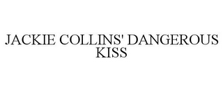 JACKIE COLLINS' DANGEROUS KISS