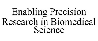 ENABLING PRECISION RESEARCH IN BIOMEDICAL SCIENCE