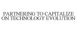 PARTNERING TO CAPITALIZE ON TECHNOLOGY EVOLUTION