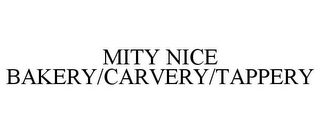 MITY NICE BAKERY/CARVERY/TAPPERY