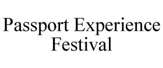 PASSPORT EXPERIENCE FESTIVAL