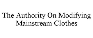 THE AUTHORITY ON MODIFYING MAINSTREAM CLOTHES