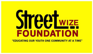 STREET WIZE FOUNDATION "EDUCATING OUR YOUTH ONE COMMUNITY AT A TIME"