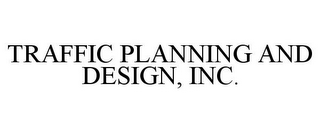 TRAFFIC PLANNING AND DESIGN, INC.