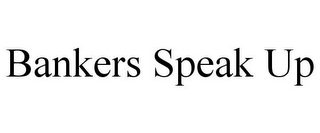 BANKERS SPEAK UP
