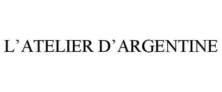 L'ATELIER D'ARGENTINE