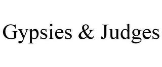 GYPSIES & JUDGES