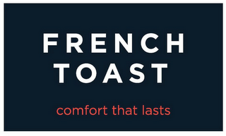 FRENCH TOAST COMFORT THAT LASTS