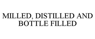 MILLED, DISTILLED AND BOTTLE FILLED