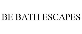 BE BATH ESCAPES